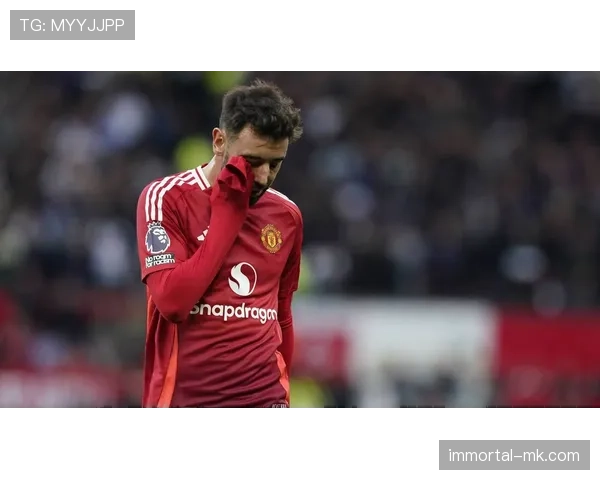 B费进攻端价值飙升，曼联核心持续高光引广泛关注